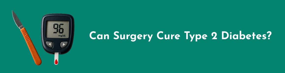 Can Surgery Cure Type 2 Diabetes?