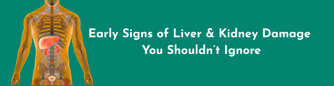 Early Signs of Liver and Kidney Damage You Shouldn’t Ignore