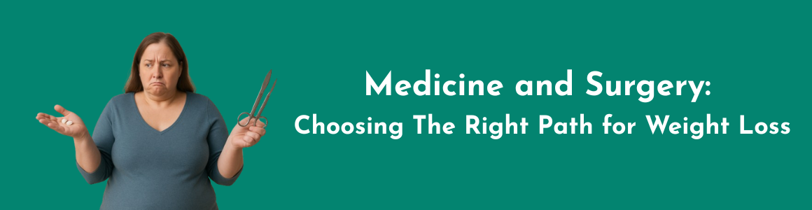 Medicine and Surgery: Choosing the Right Path for Weight Loss