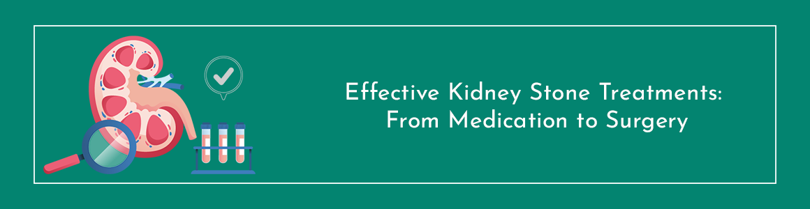 Effective Kidney Stone Treatments: From Medication to Surgery