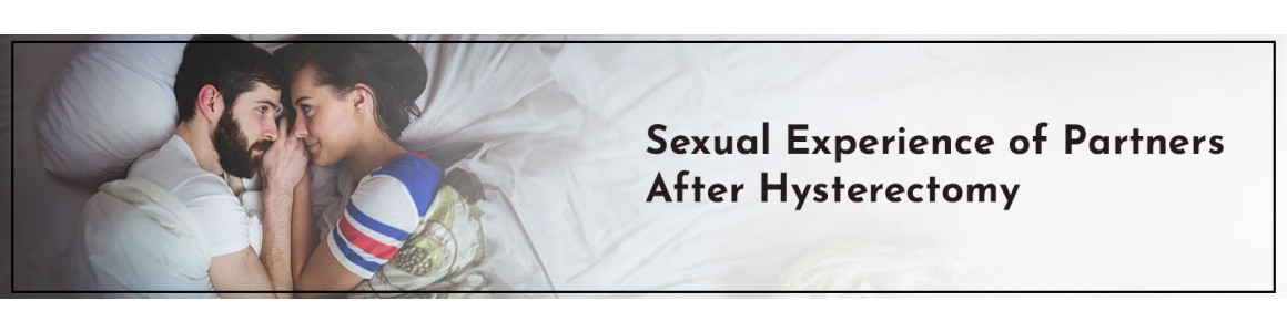 Exploring Sex After Hysterectomy: What Changes To Expect
