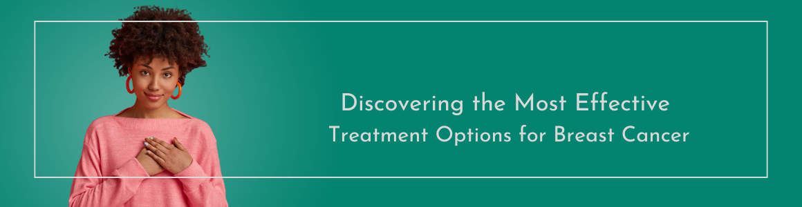 Discovering the Most Effective Treatment Options for Breast Cancer