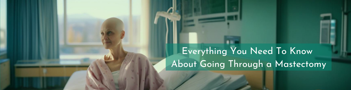 Everything You Need To Know About Going Through a Mastectomy