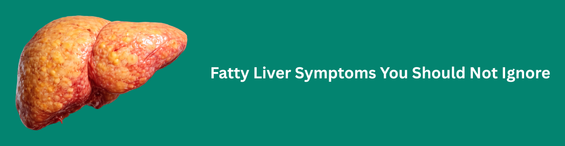 Fatty Liver Symptoms You Should Not Ignore