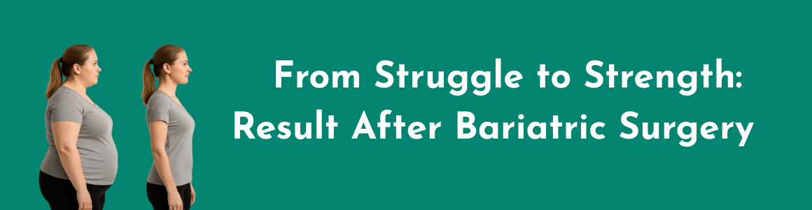 From Struggle to Strength: Result After Bariatric Surgery