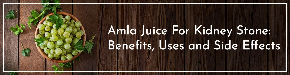 Amla Juice For Kidney Stone: Benefits, Uses and Side Effects