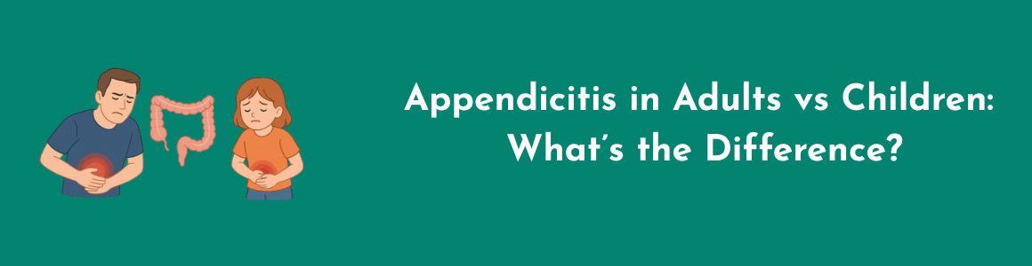 Appendicitis in Adults vs Children: What’s the Difference?