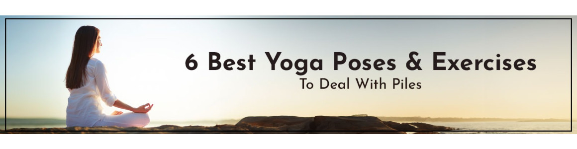 6 Best Yoga Poses & Exercises To Deal With Piles