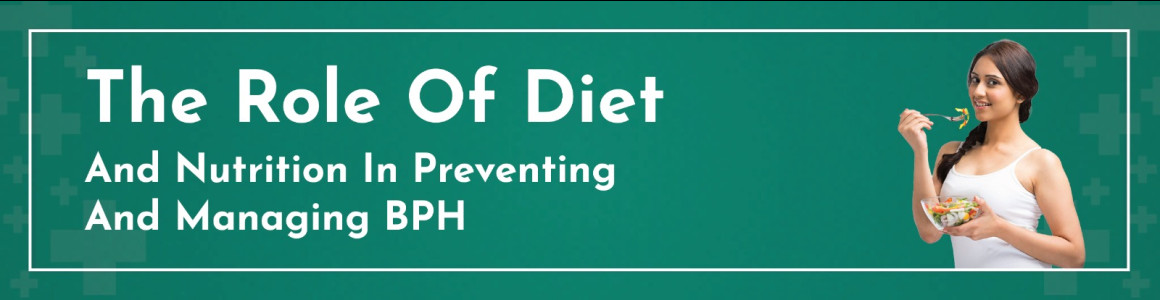 The Role Of Diet And Nutrition In Preventing And Managing BPH