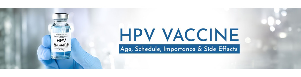 HPV Vaccine: Age, Schedule, Importance & Side Effects