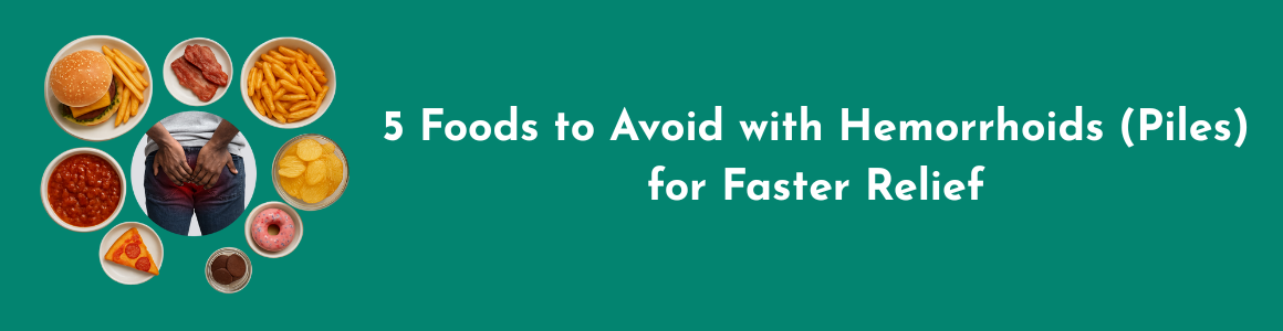 5 Foods to Avoid with Hemorrhoids (Piles) for Faster Relief