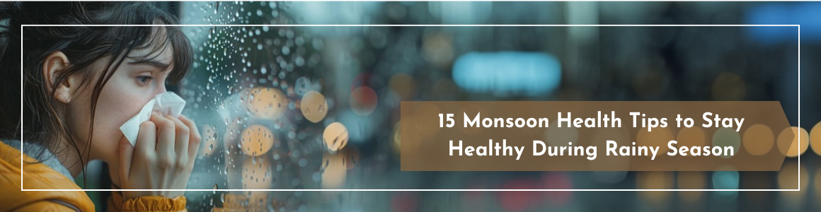 15 Monsoon Health Tips to Stay Healthy During Rainy Season