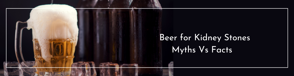 Beer for Kidney Stones: Myths Vs Facts