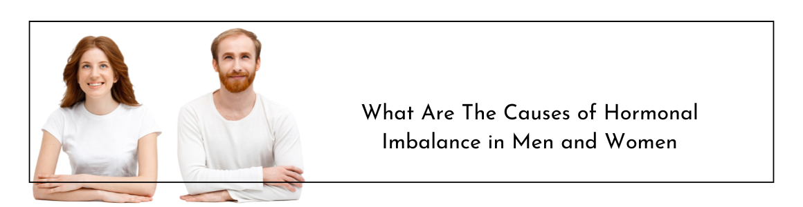 What Are The Causes of Hormonal Imbalance in Men and Women