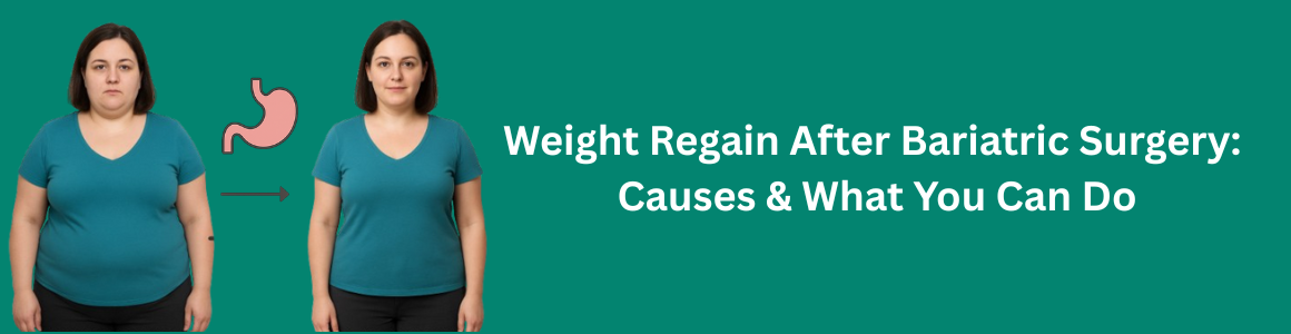 Weight Regain After Bariatric Surgery: Causes & What You Can Do