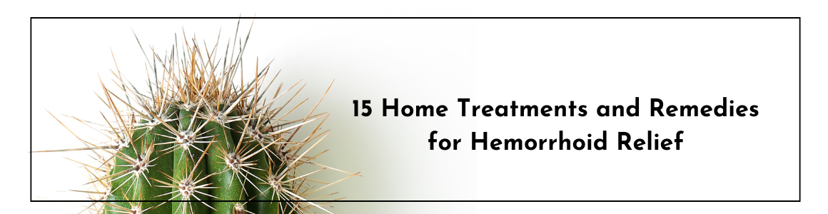 15 Home Treatments and Remedies for Hemorrhoid Relief