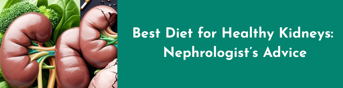 Best Diet for Healthy Kidneys: Nephrologist’s Advice