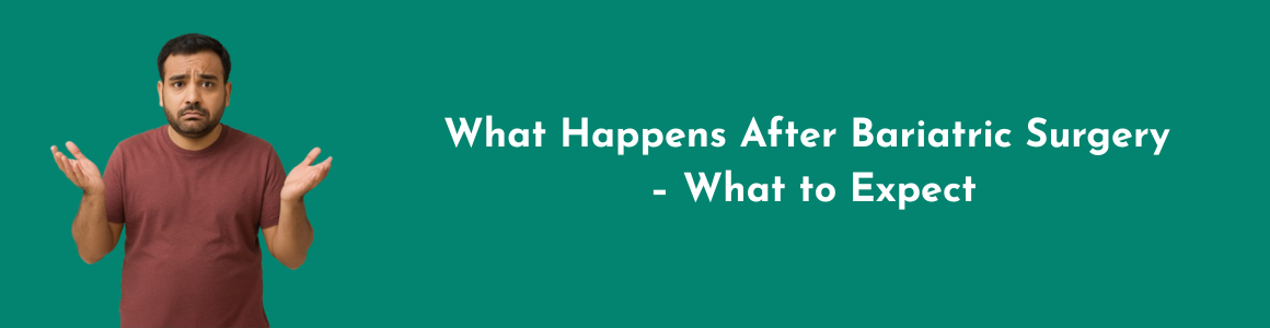 What Happens After Bariatric Surgery – What to Expect