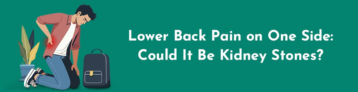 Lower Back Pain on One Side: Could It Be Kidney Stones?