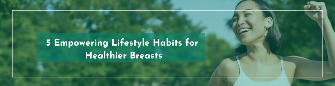 5 Empowering Lifestyle Habits for Healthier Breasts