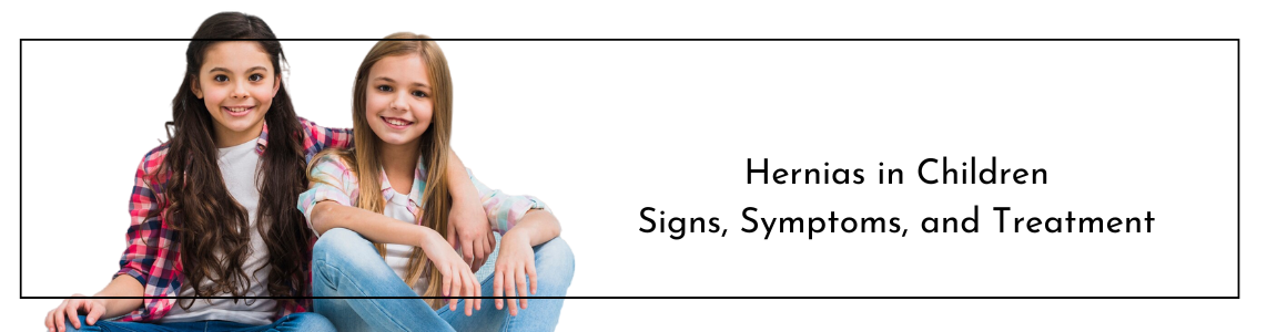 Hernias in Children: Signs, Symptoms, and Treatment